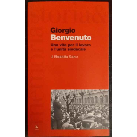 Giorgio Benvenuto : una vita per il lavoro e l'unità sindacale