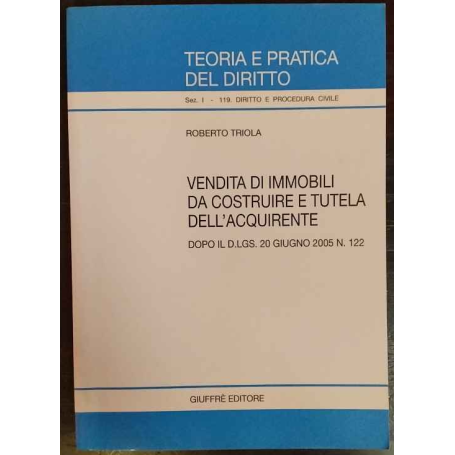 Vendita di immobili da costruire e tutela dell'acquirente. Dopo il D.Lgs. 20 giugno 2005 n. 122.