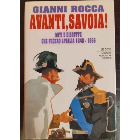 Avanti Savoia! Miti e disfatte che fecero l'Italia (1848-1866)