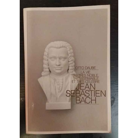 La vie du très noble très estimable et très célèbre Jean Sébastien Bach