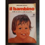 Il bambino. Come si cura e come si alleva.