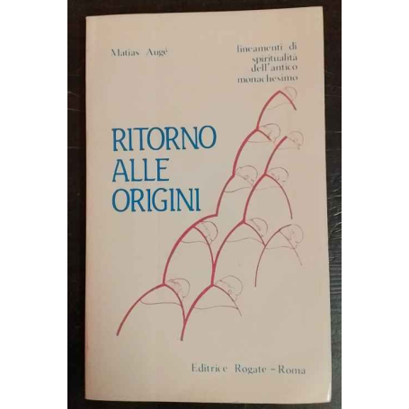 Ritorno alle origini : lineamenti di spiritualità dell'antico monachesimo