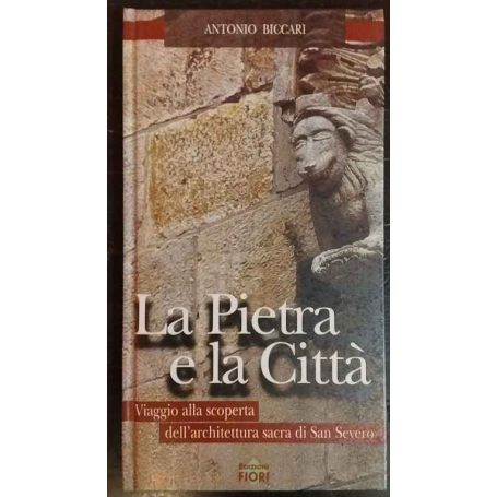 La Pietra e la Città. Viaggio alla scoperta dell'architettura sacra di San Severo.