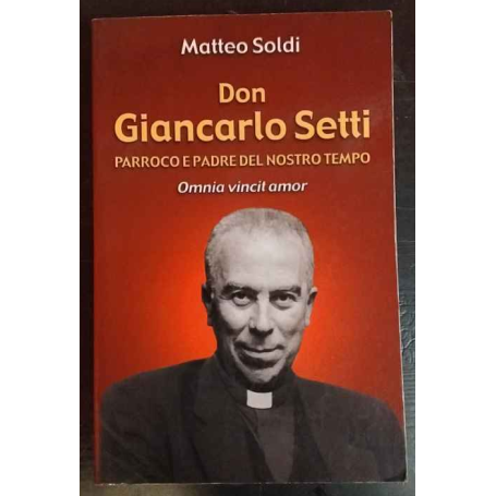 Don Giancarlo Setti. Parroco e padre del nostro tempo. «Omnia vincit amor»
