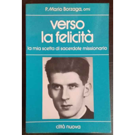 Verso la felicità : la mia scelta di sacerdote missionario