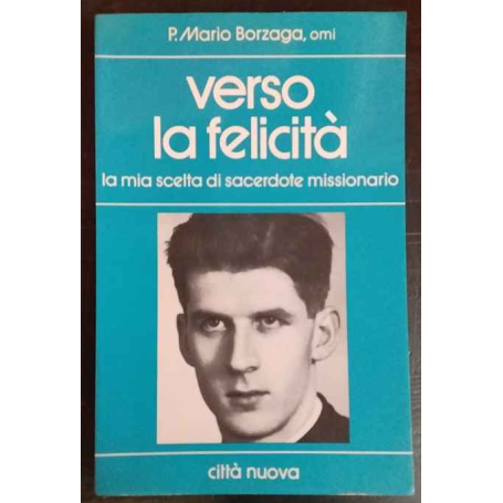 Verso la felicità : la mia scelta di sacerdote missionario