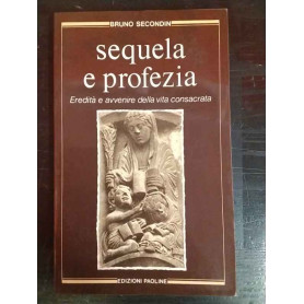 Sequela e profezia. Eredità e avvenire della vita consacrata .
