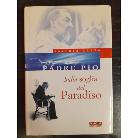 Padre Pio. Sulla soglia del Paradiso.