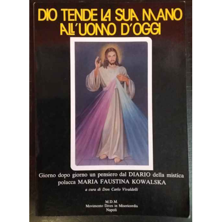 Dio tende la sua mano all'uomo d'oggi : giorno dopo giorno un pensiero dal diario della mistica polacca
