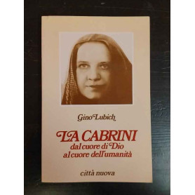 La Cabrini. Dal cuore di Dio al cuore dell'umanità