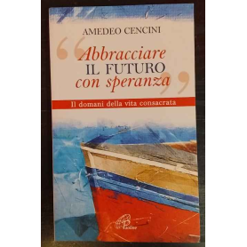 Abbracciare il futuro con speranza : il domani della vita consacrata