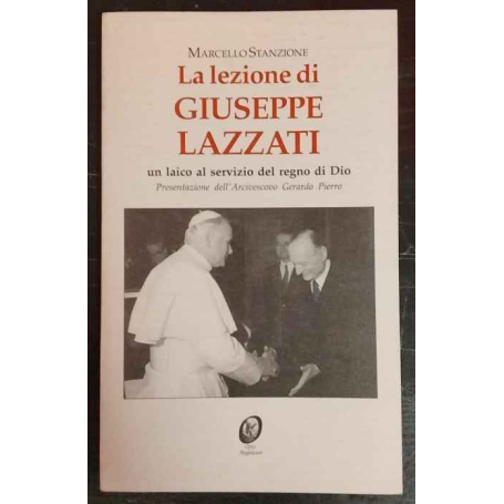 La lezione di Giuseppe Lazzati : un laico al servizio del regno di Dio