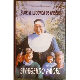 Suor M. Ludovica De Angelis : spargendo amore