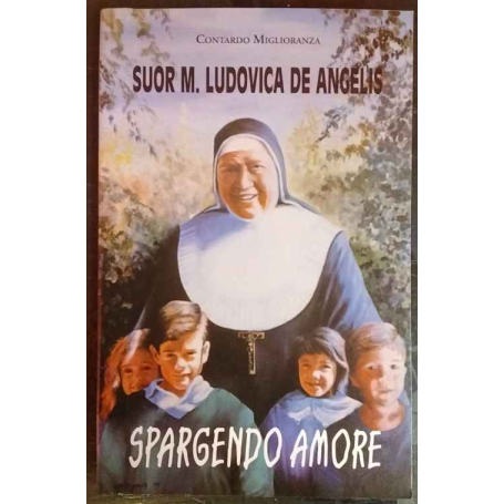 Suor M. Ludovica De Angelis : spargendo amore