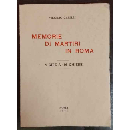 Memorie di martiri in Roma. Visite a 116 chiese