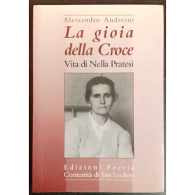 La gioia della Croce : vita di Nella Pratesi : con un Rosario meditato tratto dai suoi scritti