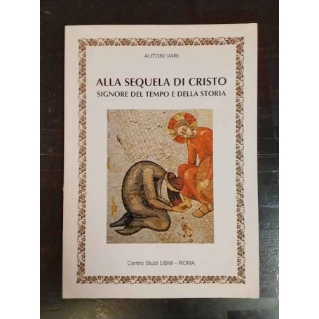 Alla sequela di Cristo Signore del tempo e della storia