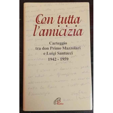 Con tutta l'amicizia. Carteggio tra don Primo Mazzolari e Luigi Santucci 1942-1959