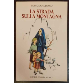 La strada sulla montagna. Vita della beata Annunciata Cocchetti fondatrice delle suore dorotee di Cemmo
