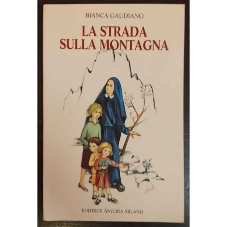 La strada sulla montagna. Vita della beata Annunciata Cocchetti fondatrice delle suore dorotee di Cemmo