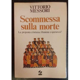 Scommessa sulla morte : la proposta cristiana: illusione o speranza?