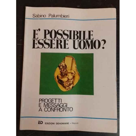 È possibile essere uomo? : progetti e messaggi a confronto