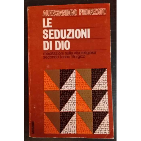 Le seduzioni di dio. Meditazioni sulla vita religiosa secondo l'anno liturgico. 1.