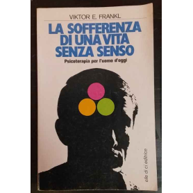 La sofferenza di una vita senza senso : psicoterapia per l'uomo d'oggi