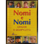 Nomi e Nomi. Origine e significato.