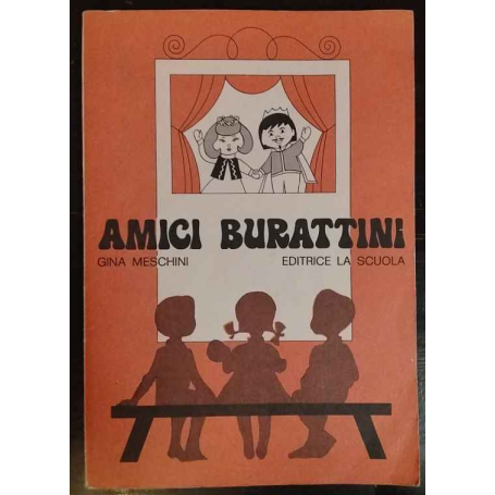 Amici burattini : copioni di commediole e tecniche costruttive