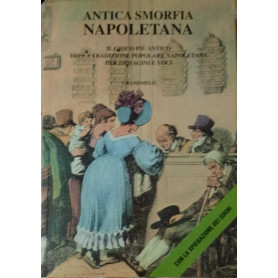 Antica smorfia napoletana. Il gioco più antico della tradizione popolare napoletana per immagine e voci.