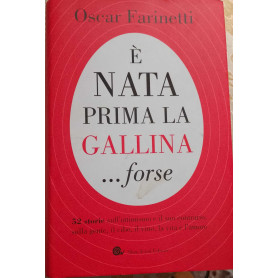 È nata prima la gallina..forse. 52 storie sull'ottimismo e il suo contrario sulla gente il cibo il vino la vita e l'amore