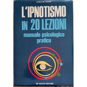 L'ipnotismo in 20 lezioni. Manuale psicologico pratico