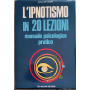 L'ipnotismo in 20 lezioni. Manuale psicologico pratico