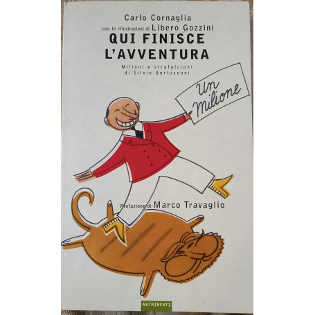 Qui finisce l'avventura. Milioni e strafalcioni di Silvio Berlusconi
