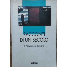 Racconti di un secolo. Il Novecento italiano.