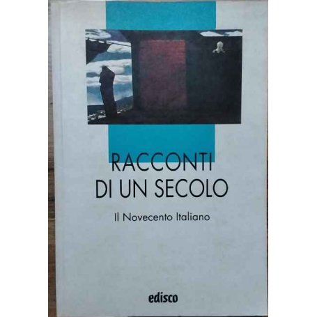 Racconti di un secolo. Il Novecento italiano.