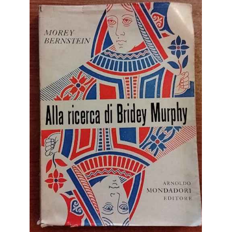 Alla ricerca di Bridey Murphy. Storia della donna che visse due volte