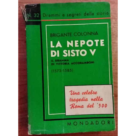 La nepote di Sisto V. Il dramma di Vittoria Accoramboni (1573-1585)