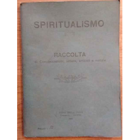 Spiritualismo. Raccolta di Comunicazioni lettere articoli e notizie.