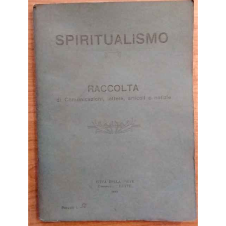 Spiritualismo. Raccolta di Comunicazioni lettere articoli e notizie.