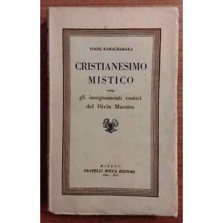 Cristianesimo mistico ossia gli insegnamenti esotici del Divin Maestro.