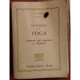 La scienza dello yoga. Commento agli yogasutra di Patanjali.