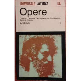 Opere. Organon: Categorie Dell'espressione Primi analitici Secondi analitici. Vol.1