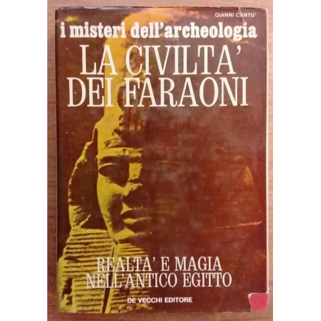 I misteri dell'archeologia. La civiltà dei Faraoni.