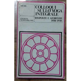 Colloqui sullo yoga integrale. Risposte e aforismi 1930-1938