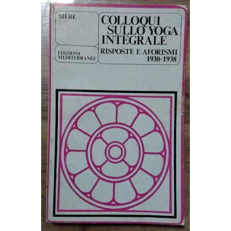 Colloqui sullo yoga integrale. Risposte e aforismi 1930-1938