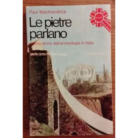 Le pietre parlano. Nuova storia dell'archeologia in Italia.