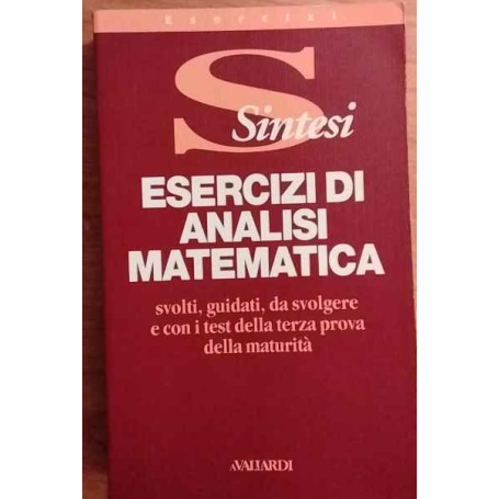 Esercizi di analisi matematica svolti guidati da svolgere e con i test della terza prova della maturità.