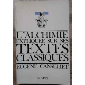 L'alchimie expliquee sur ses textes classiques.